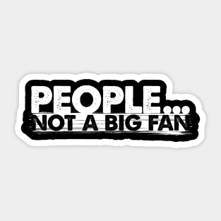 'People Not A Big Fan' Funny Introvert Men Sticker